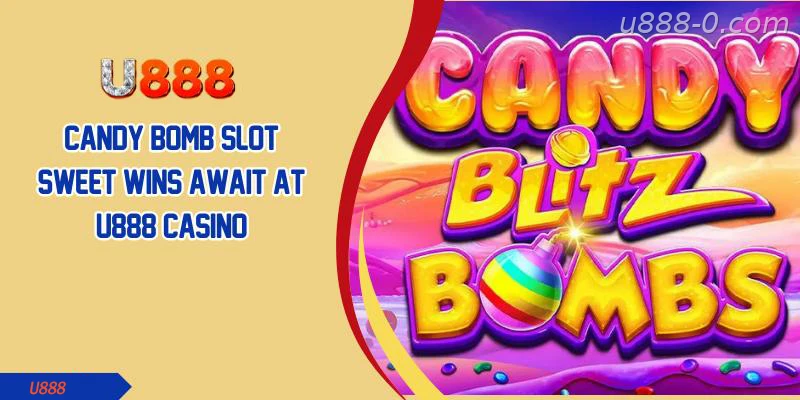 Candy Bomb Slot Sweet Wins Await at U888 Casino
