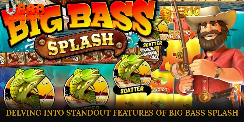 Delving into Standout Features of Big Bass Splash – Built for Mobile Action for a Better Gaming Experience