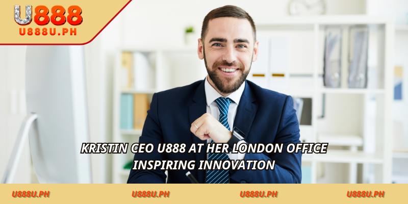 Kristin CEO U888 Philippines – for mobile casino action for a Better Gaming Experience at her London office, inspiring innovation